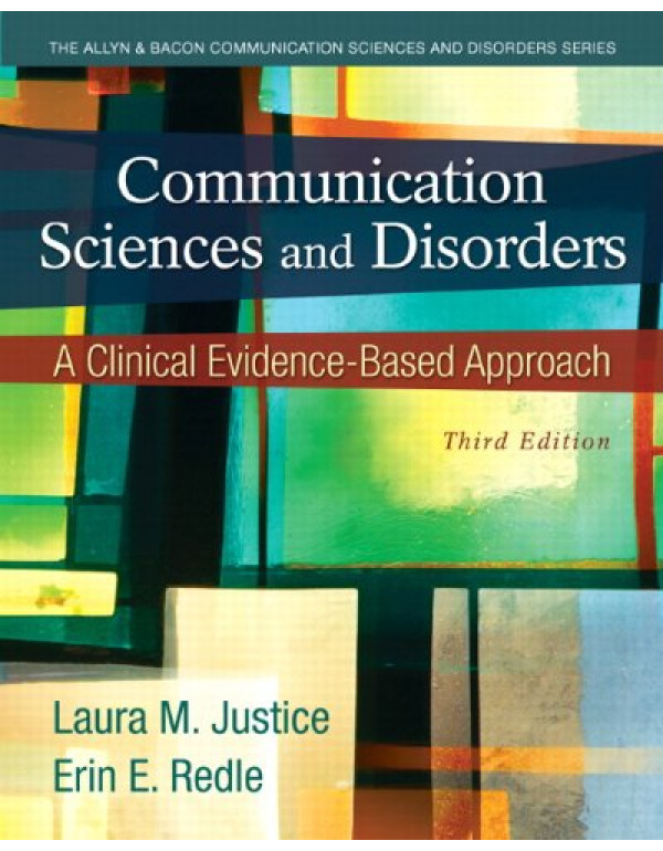 Communication Sciences and Disorders: A Clinical Evidence-Based Approach by Laura Justice {0133123715} {9780133123715}