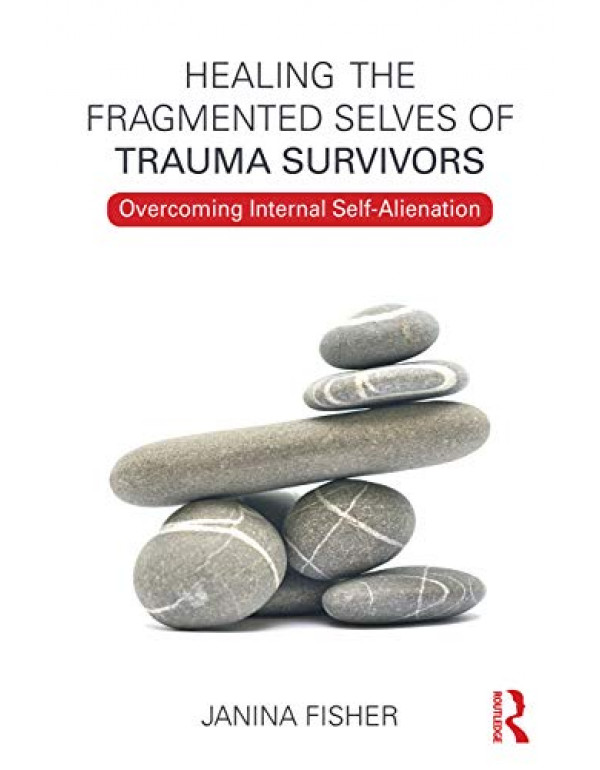 Healing the Fragmented Selves of Trauma Survivors by Janina Fisher (9780415708234) (0415708230)