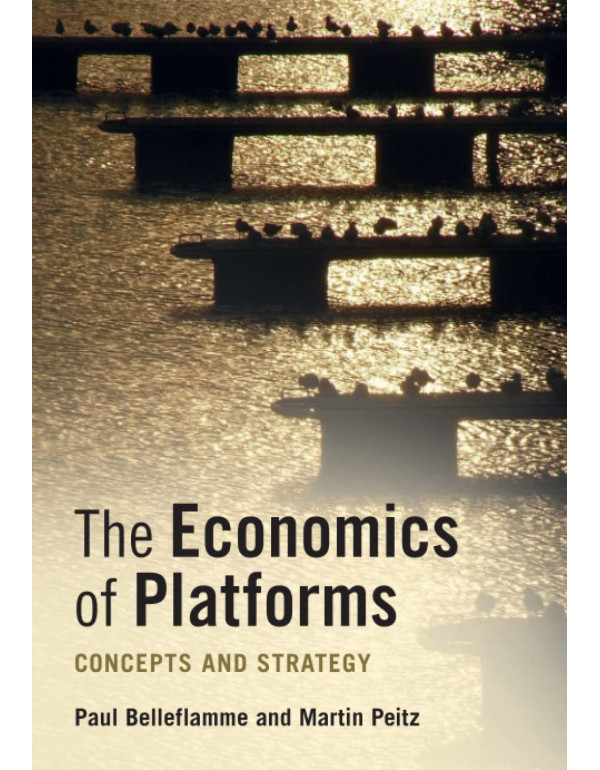 The Economics of Platforms: Concepts and Strategy by Paul Belleflamme {1108710743} {9781108710749}