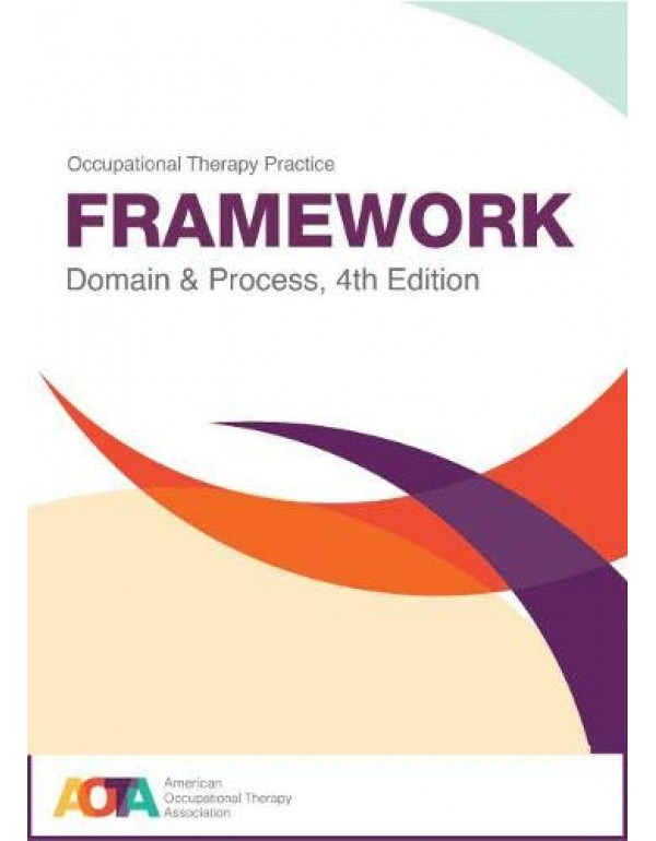 Occupational Therapy Practice Framework, 4th Edition by American Occupational Therapy {9781569004883} {1569004889}