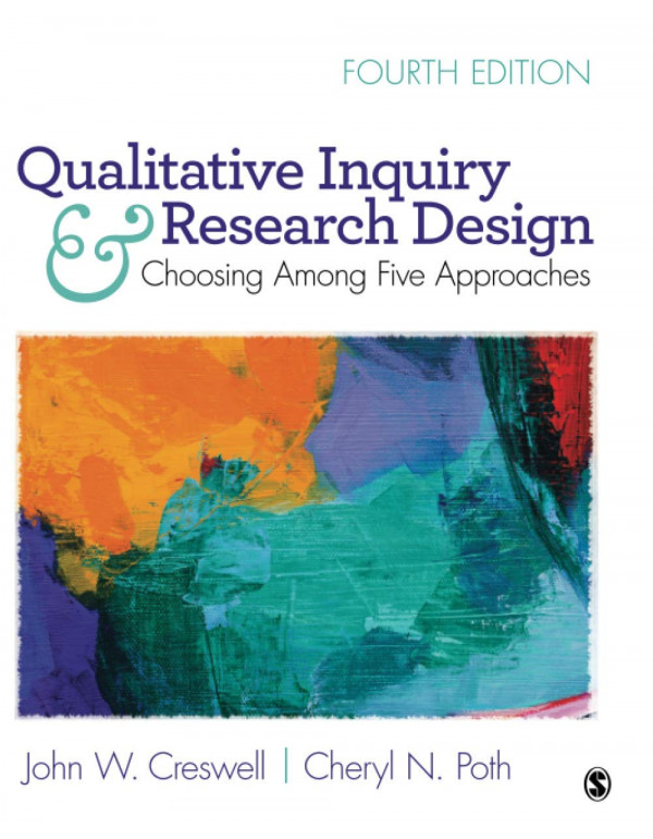 Qualitative Inquiry and Research Design, 4th Edition by John W. Creswell, Cheryl N. Poth (1506330207) (9781506330204)