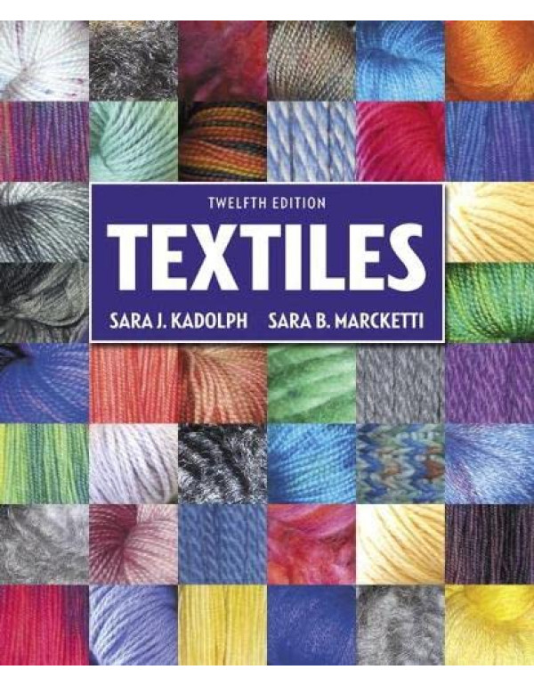 Textiles, 12th Edition by Sara kadolph, Sara Marcketti - {9780134128634} {013412863X}