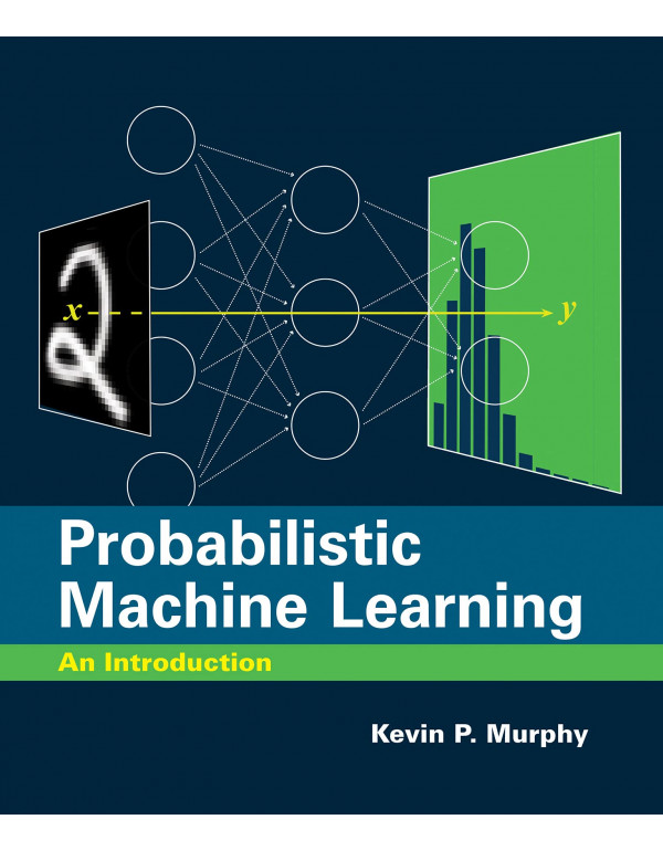 Probabilistic Machine Learning: An Introduction by Kevin P. Murphy {9780262046824} {0262046822}