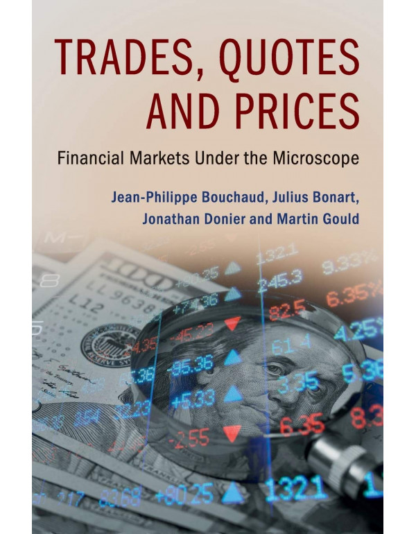 Trades, Quotes And Prices Financial Markets Under The Microscope *HARDCOVER* By Jean-Philippe Bouchaud, Julius Bonart - {9781107156050}