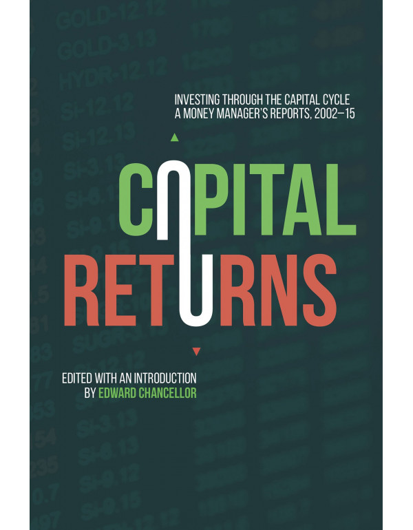 Capital Returns: Investing Through the Capital Cycle by Edward Chancellor {1137571640} {9781137571649}