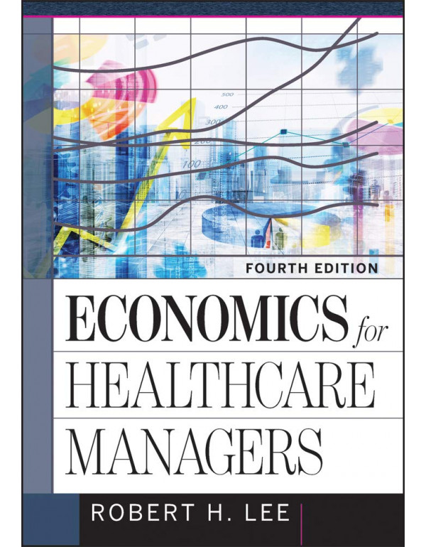 Economics for Healthcare Managers by Robert Lee {9...