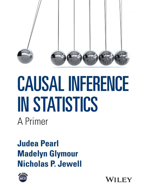 Causal Inference in Statistics: A Primer by Madelyn Glymour, Judea Pearl (9781119186847) (1119186846)