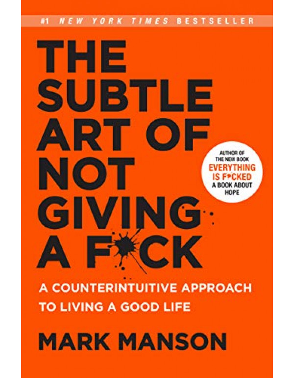 The Subtle Art of Not Giving a F*ck: A Counterintuitive Approach to Living a Good Life By Manson, Mark (0062457713) (9780062457714) (9780062457721) (0062457721)