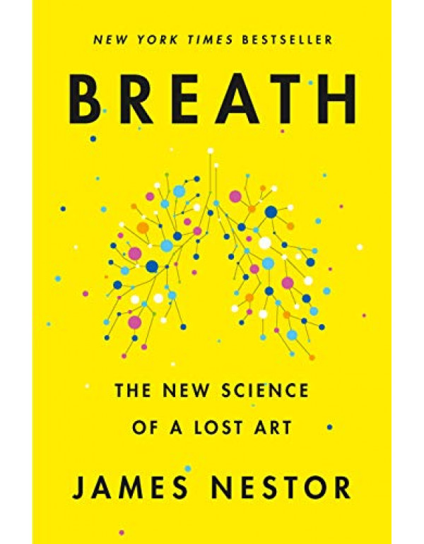 Breath: The New Science of a Lost Art By Nestor, James (0735213615) (9780241289082) (0241289084) (9780241289082)