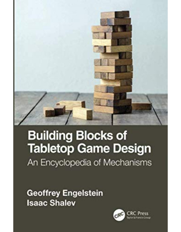 Building Blocks of Tabletop Game Design: An Encyclopedia of Mechanisms