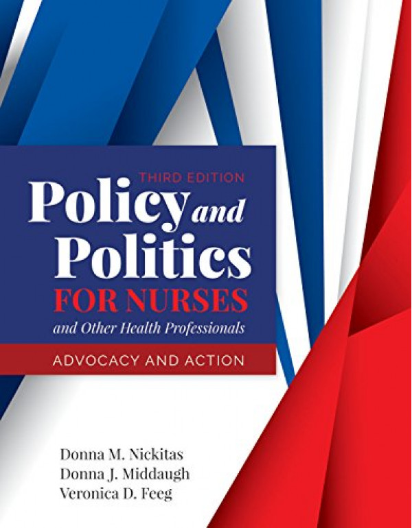 Policy and Politics for Nurses and Other Health Professionals By Donna M. Nickitas, Donna J. Middaugh 3rd Edition {1284140393} {9781284140392}