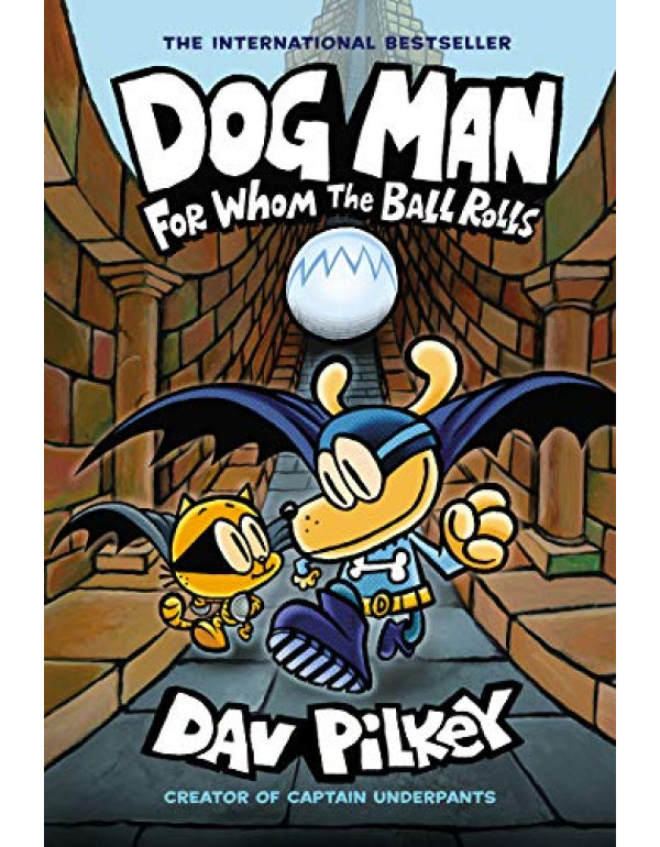 Dog Man: For Whom the Ball Rolls: From the Creator of Captain Underpants (Dog Man #7) By Pilkey, Dav (1338236598) (9781338236590)