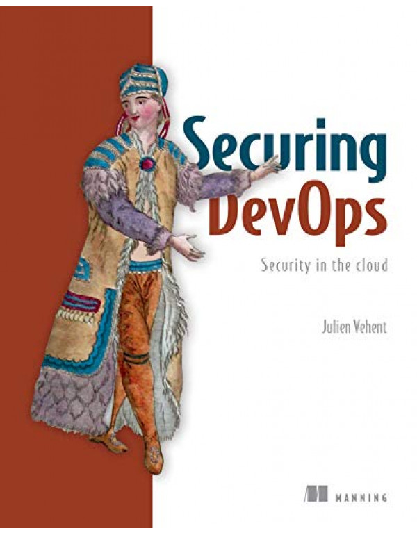 Securing DevOps By Vehent, Julien (1617294136) (9781617294136)